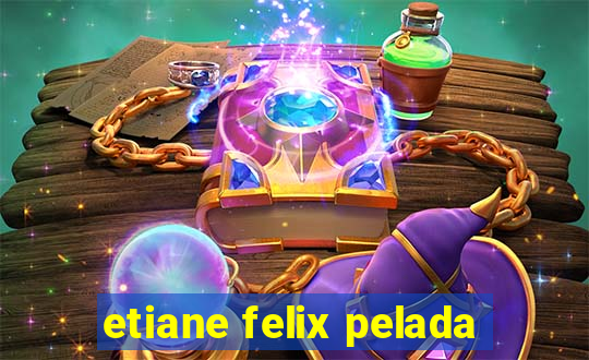 etiane felix pelada